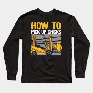 How To Pick Up Chicks Funny Forklift Operator Gift Long Sleeve T-Shirt